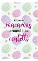 Throw Macarons Around Like Confetti: All Purpose 6x9 Blank Lined Notebook Journal Way Better Than A Card Trendy Unique Gift Gold Hearts Macaron
