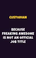 Custodian, Because Freaking Awesome Is Not An Official Job Title: 6X9 Career Pride Notebook Unlined 120 pages Writing Journal