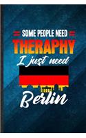 Some People Need Therapy I Just Need Berlin