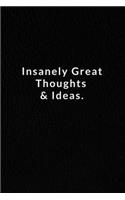 Insanely Great Thoughts & Ideas.: Lined Notebook, Motivational Quote Notebook. 120 Pages. 6 in x 9 in Cover.