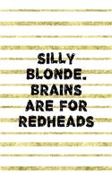 Silly Blonde. Brains Are For Redheads