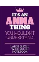 It's An Anna Thing You Wouldn't Understand Large (8.5x11) Wide Ruled Notebook