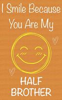 I Smile Because You Are My HalfBrother: Gift Book For HalfBrother, Christmas Gift Book, Father's Day Gifts, Birthday Gifts For HalfBrother, Men's Day Gifts, Memory Journal & Beautifull lin