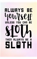 Always Be Yourself Unless You Can Be Sloth Then Always Be a Sloth: School Notebook Journal Lined