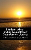 Life Isn't About Finding Yourself Self-Development Journal