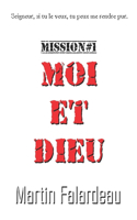 Moi et Dieu: Au commencement...(1 Mission)