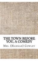The town before you, a comedy