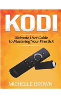 Kodi: Ultimate User Guide To Mastering Your Firestick