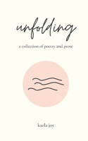 unfolding: a collection of poetry and prose