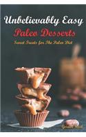 Unbelievably Easy Paleo Desserts: Sweet Treats for the Paleo Diet
