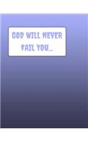 GOD Will Never Fail You...
