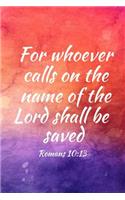 For whoever calls on the name of the Lord shall be saved: Teens, women, adults, Christians, church services, small Bible study groups, worship meetings, sermon notes, prayer requests, scripture references, 