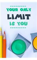 Your Only Limit Is You