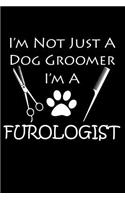 I'm Not Just A Dog Groomer, I'm A Furologist: Dog Groomer Blank Lined Journal, Gift Notebook for Groomers (150 pages)