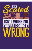 If Scaled Agile Isn't Working You're Doing it Wrong