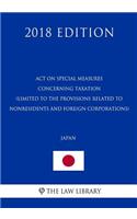 Act on Special Measures Concerning Taxation (Limited to the provisions related to nonresidents and foreign corporations) (Japan) (2018 Edition)