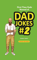 First Time Dads Manual of Dad Jokes #2: Around the World with Dad Classics, Technology, Travel, Riddles, New Dad, Sports Fitness and More(First Time Dads Manual of Dad Jokes)