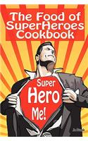 Food of Superheroes Cookbook: Superhero Me! Becoming a Superhero With These Awesome Recipes