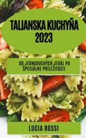 Talianska kuchy&#328;a 2023: Od jednoduchých jedál po speciálne prílezitosti