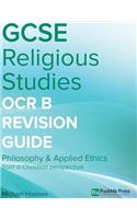 GCSE Religious Studies OCR B Revision Guide: PHILOSOPHY & APPLIED ETHICS from a Christian perspective OCR B (J621, J121)