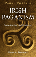 Pagan Portals – Irish Paganism – Reconstructing Irish Polytheism: Reconstructing Irish Polytheism