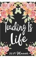 Teaching Is Life 2019 Planner