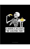 A Banana a Day Keeps the Skeletons Away