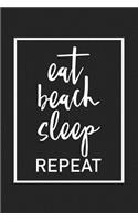 Eat Beach Sleep Repeat: A 6x9 Inch Matte Softcover Journal Notebook with 120 Blank Lined Pages and a Funny Summer Loving Beach Vacation Cover Slogan