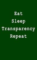 Eat Sleep Transparency Repeat