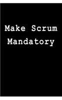 Make Scrum Mandatory: Blank Lined Journal