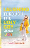 Laughing Through the Ugly Cry