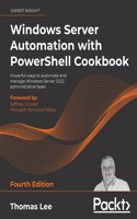 Windows Server Automation with PowerShell Cookbook - Fourth Edition