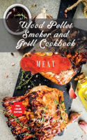 Wood Pellet Smoker and Grill Cookbook - Meat Recipes: Smoker Cookbook for Smoking and Grilling, The Most 88 Delicious Pellet Grilling BBQ Meat Recipes for Your Whole Family