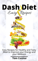 Dash Diet Easy Recipes: Easy Recipes for Healthy and Tasty Meal to Improve your Energy and your Wellness