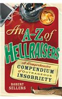 A-Z of Hellraisers: A Comprehensive Compendium of Outrageous Insobriety