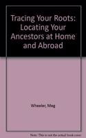 Tracing Your Roots: Locating Your Ancestors at Home and Abroad