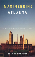 Imagineering Atlanta: The Politics of Place in the City of Dreams(Haymarket)