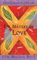 The Mastery of Love: A Practical Guide t