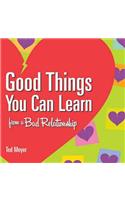 Good Things You Can Learn from a Bad Relationship