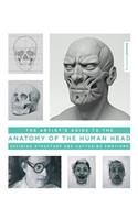 Artist's Guide to the Anatomy of the Human Head: Defining Structure and Capturing Emotions