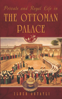 Private & Royal Life in the Ottoman Palace: (English)