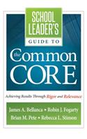 School Leader's Guide to the Common Core: Achieving Results Through Rigor and Relevance