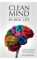 CLEAN MIND (in real life): How to stop feeling overwhelmed with everything A simple, innovative, and practical handbook to discipline your mind