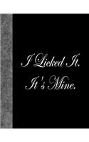 I Licked It. It's Mine.: Lined Notebook, 144 pages