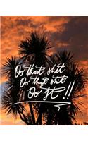 Do that shit, Do that shit, Do it!: 8x10 Inch Lined Journal/Notebook - Sunset & tree