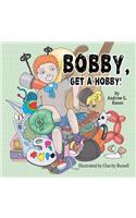 Bobby, Get a Hobby!