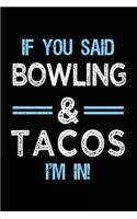 If You Said Bowling & Tacos I'm in: Bowling Notebook Journal