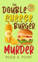 Double Cheese Burger Murder: A Culinary Cozy Mystery