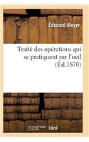 Traité Des Opérations Qui Se Pratiquent Sur l'Oeil: (Sciences)