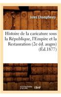 Histoire de la Caricature Sous La République, l'Empire Et La Restauration (2e Éd. Augm) (Éd.1877)